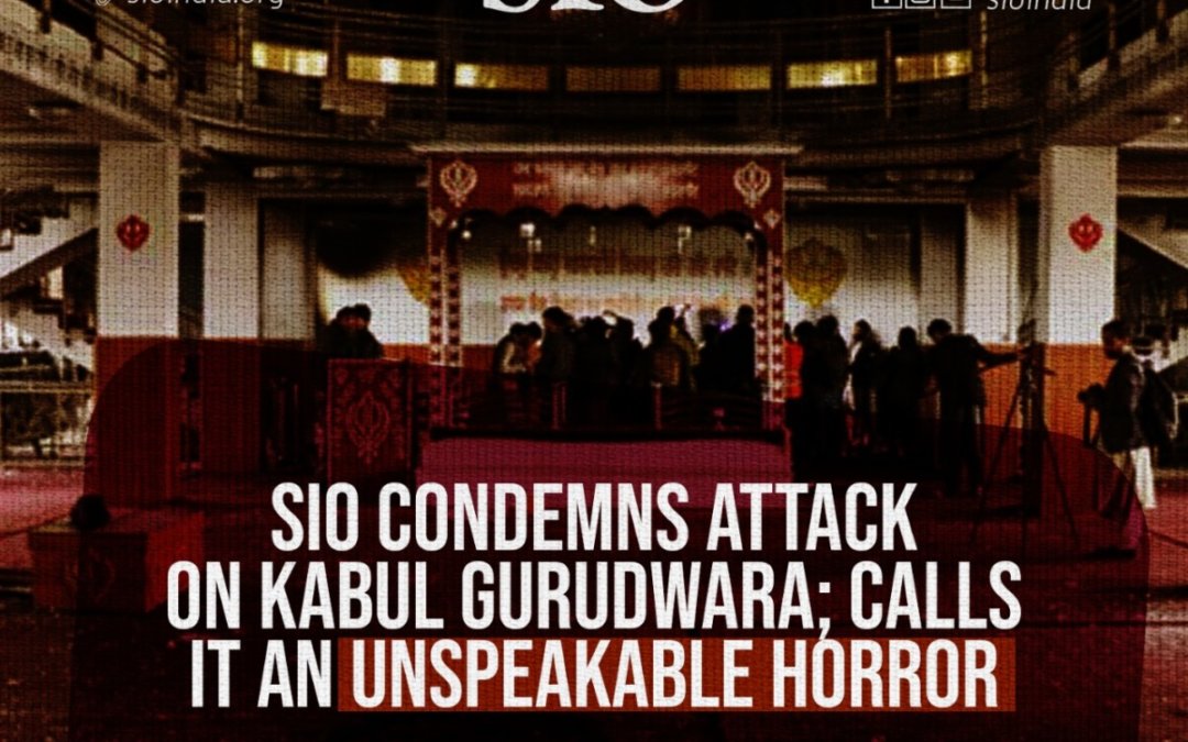 SIO Condemns Attack on Kabul Gurudwar; Calls It An Unspeakable Horror
